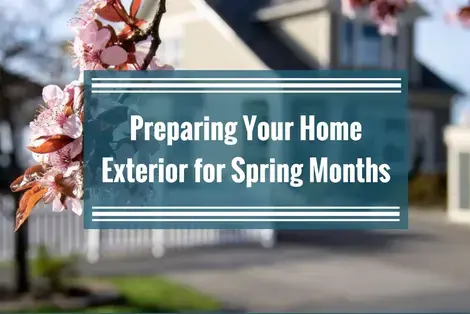 Preparing Your Home Exterior for Spring Months