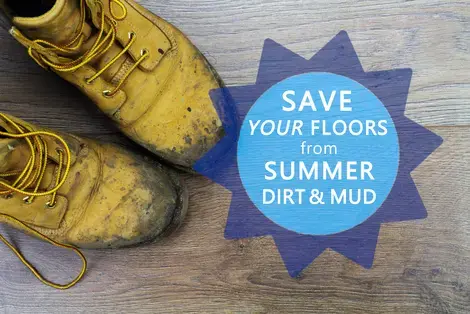 Save Your Floors from Summer Dirt and Mud