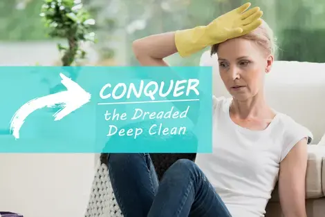 Conquer the Dreaded Deep Clean