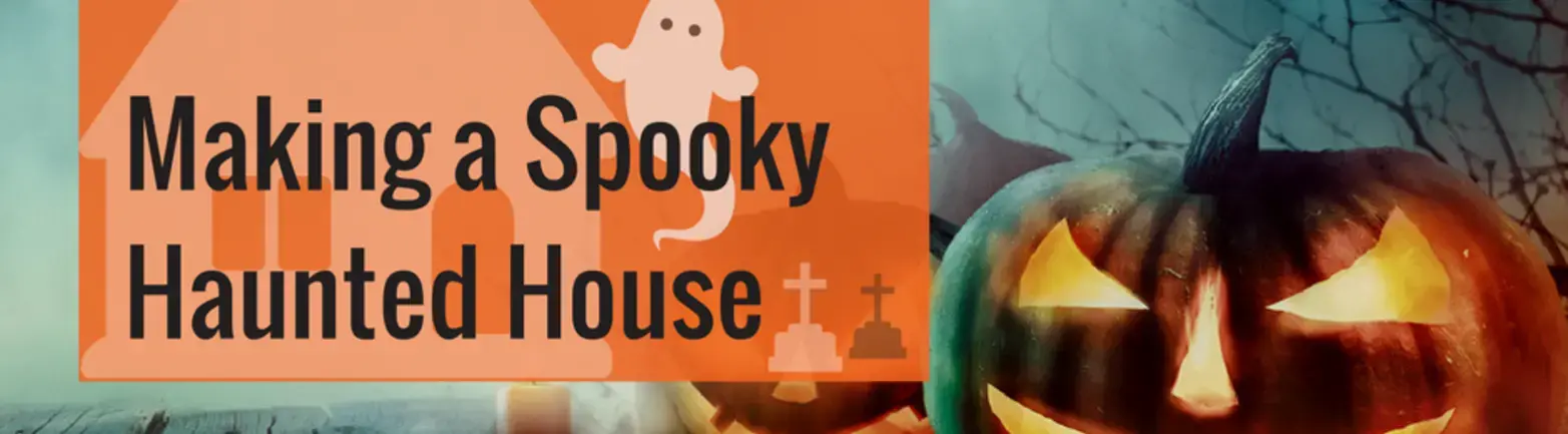 Making a Spooky Haunted House