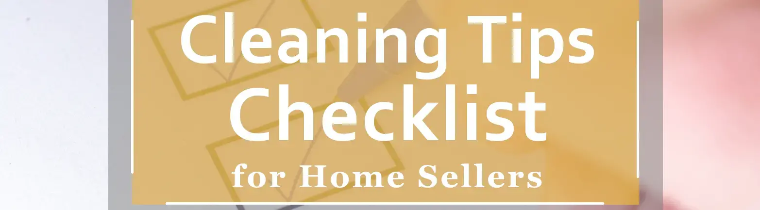 Cleaning Tips Checklist for Home Sellers